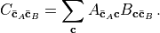 C_{\bar{\mathbf{c}}_A\bar{\mathbf{c}}_B}&=\sum_{\mathbf{c}}A_{\bar{\mathbf{c}}_A\mathbf{c}}B_{\mathbf{c}\bar{\mathbf{c}}_B}\, .