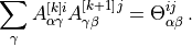 \sum_{\gamma}A^{\left[k\right] i}_{\alpha \gamma}A^{\left[k+1\right]j}_{\gamma\beta}&=\Theta_{\alpha\beta}^{ij}\, .